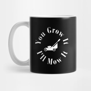 You Grow It I'll Mow It Mug